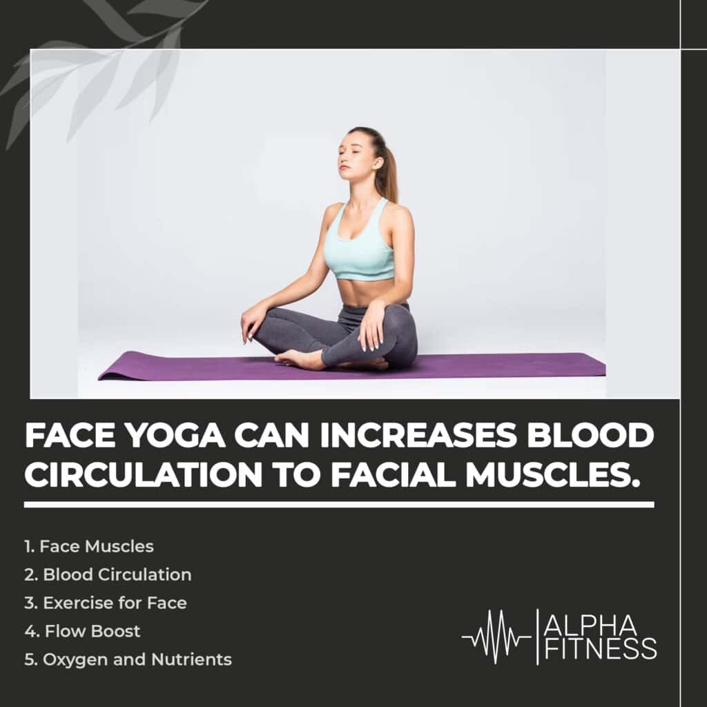 Face yoga can increases blood circulation to facial muscles