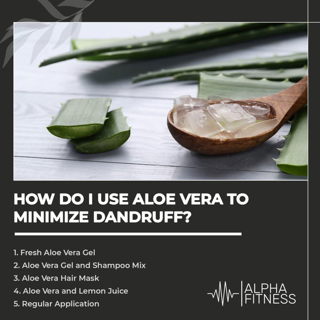 How do I use Aloe Vera to minimize dandruff?