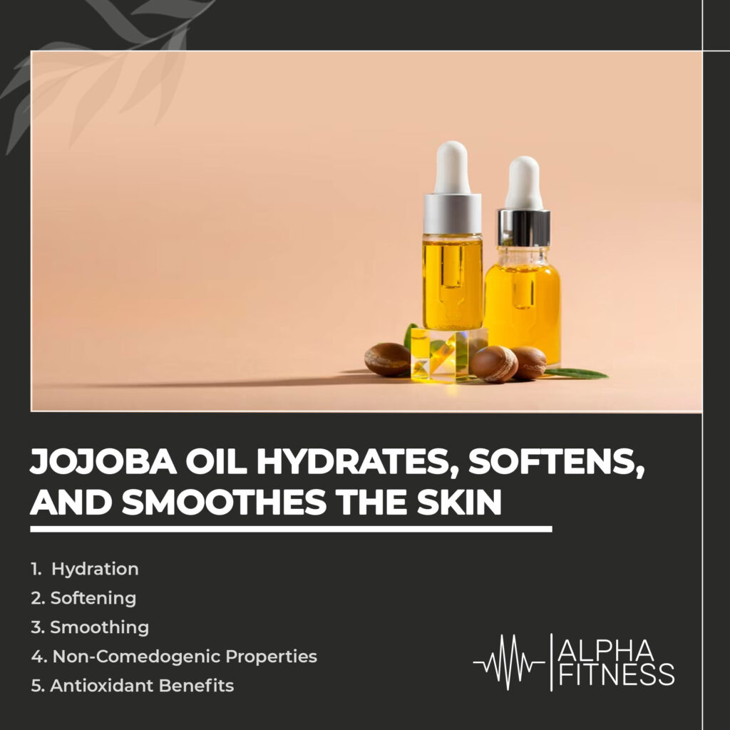 Jojoba oil hydrates, softens, and smoothes the skin