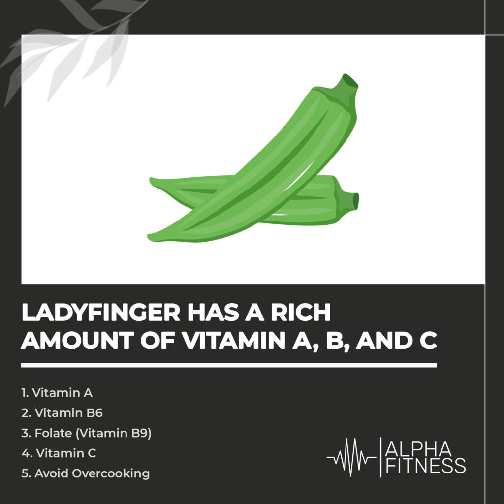 Ladyfinger has a rich amount of vitamin A, B, and C