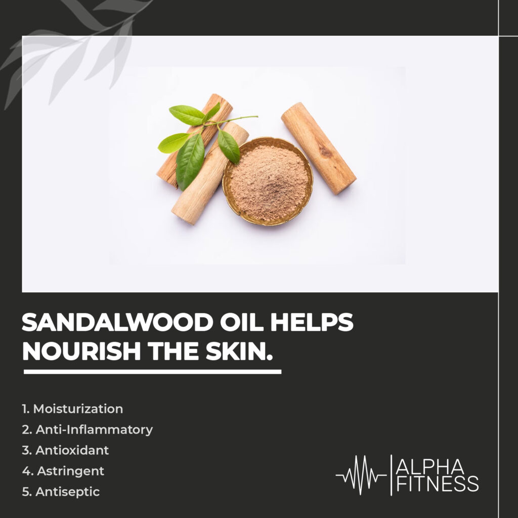 Sandalwood oil helps nourish the skin.