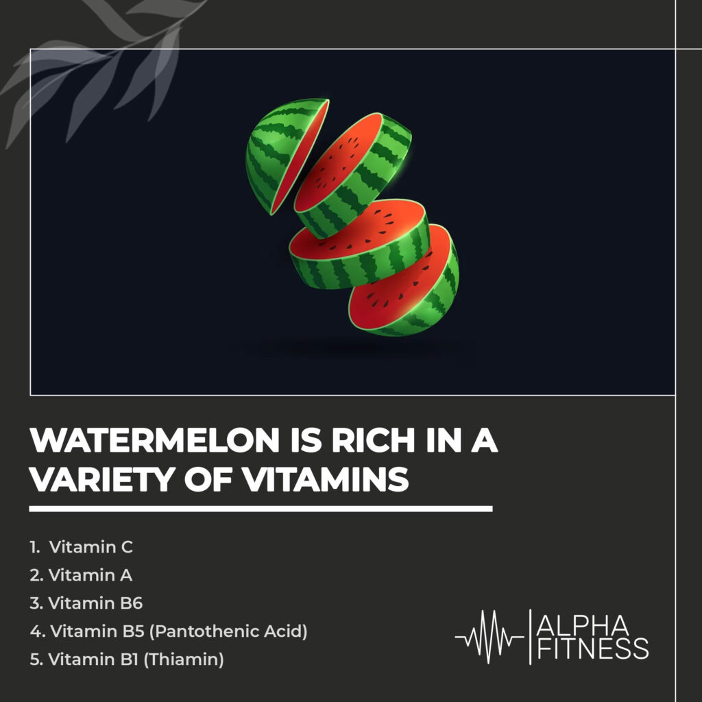 Watermelon is rich in a variety of vitamins