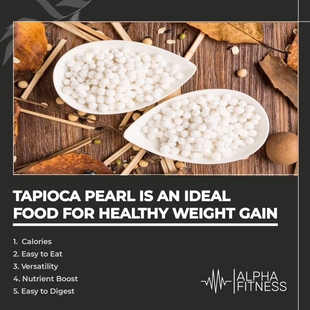 Tapioca pearls are an ideal food for healthy weight gain