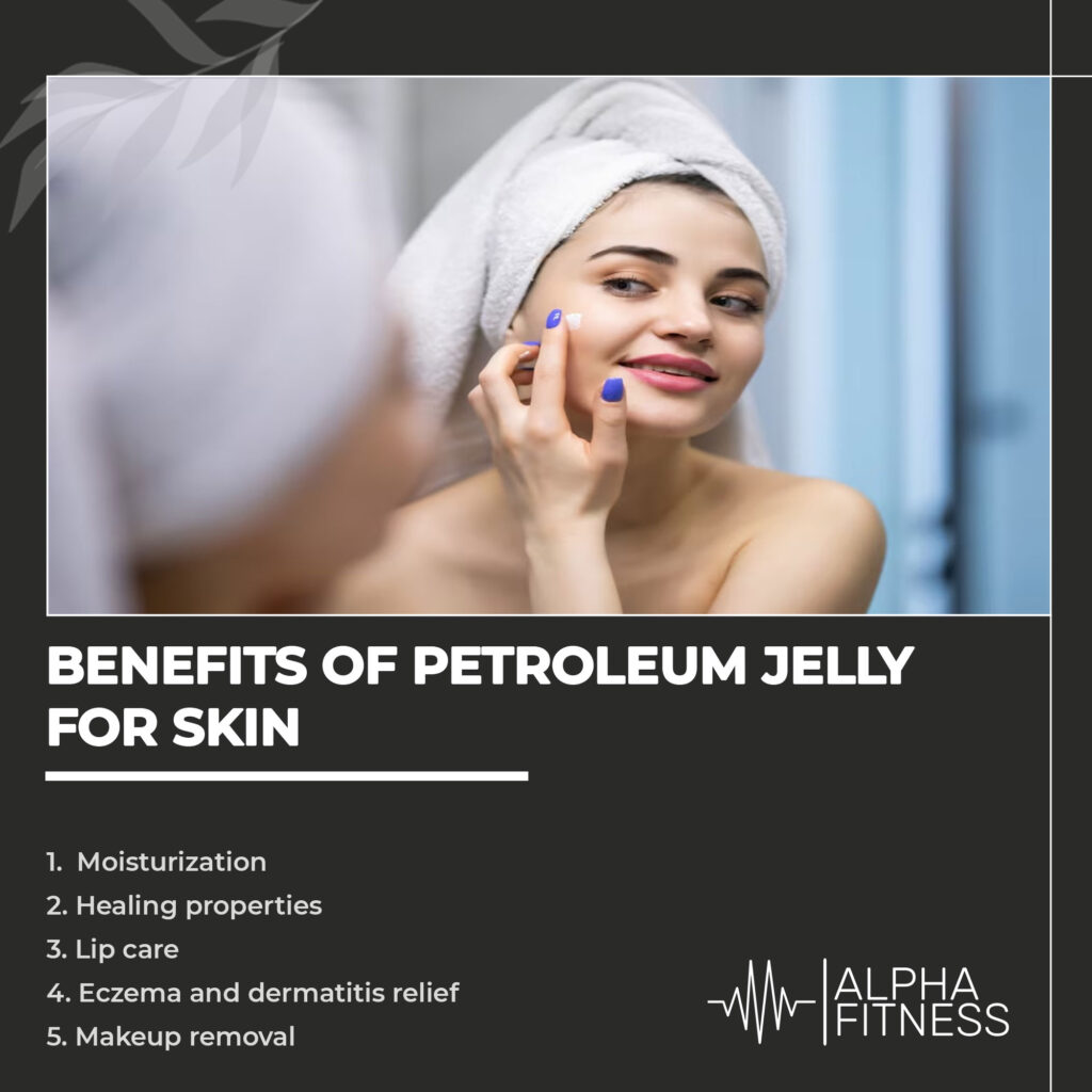 Benefits of petroleum jelly for skin - AlphaFitness.Health