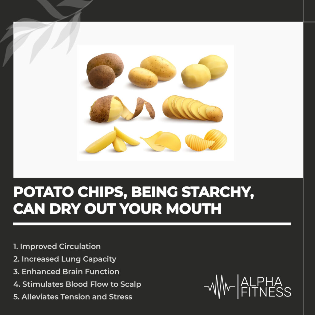 Potato chips, being starchy, can dry out your mouth - AlphaFitness.Health