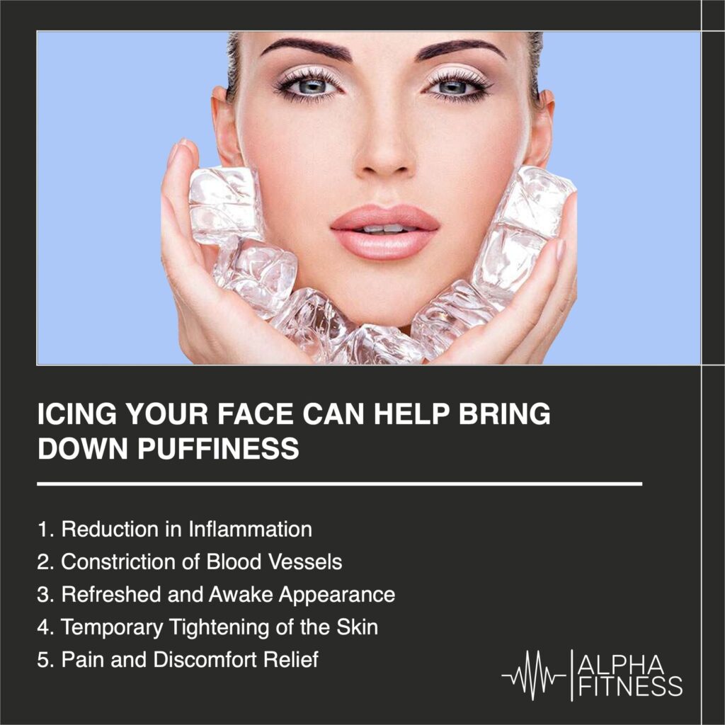 Icing your face can help bring down puffiness - AlphaFitness.Health