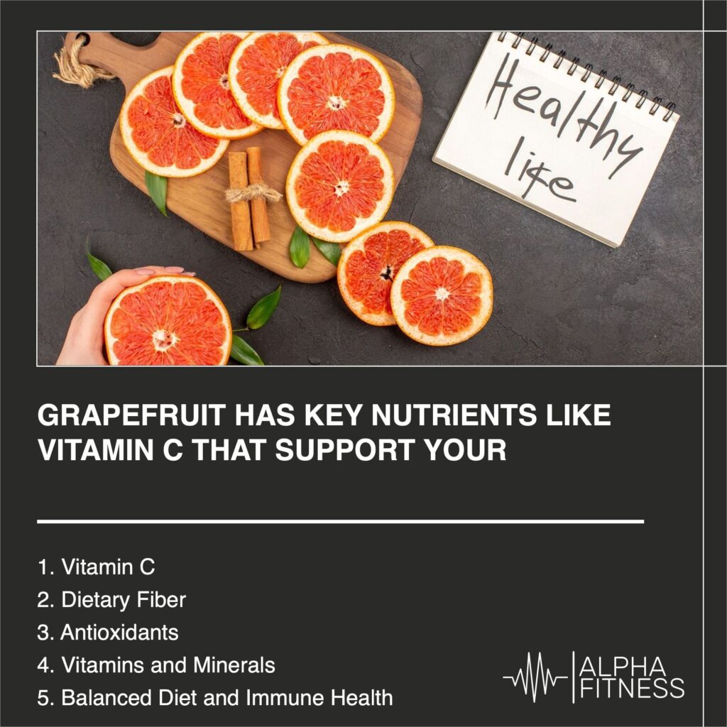 Grapefruit has key nutrients like vitamin C that support your immune system - alphafitness.health