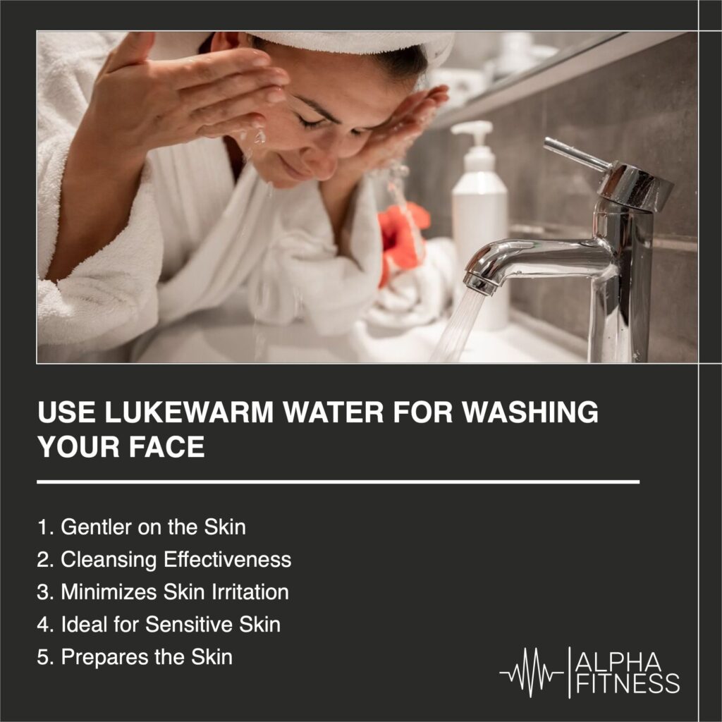 Use lukewarm water for washing your face - AlphaFitness.Health