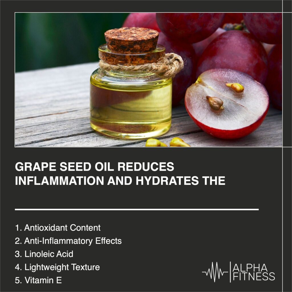 Grape seed oil reduces inflammation and hydrates the skin - alphafitness.health