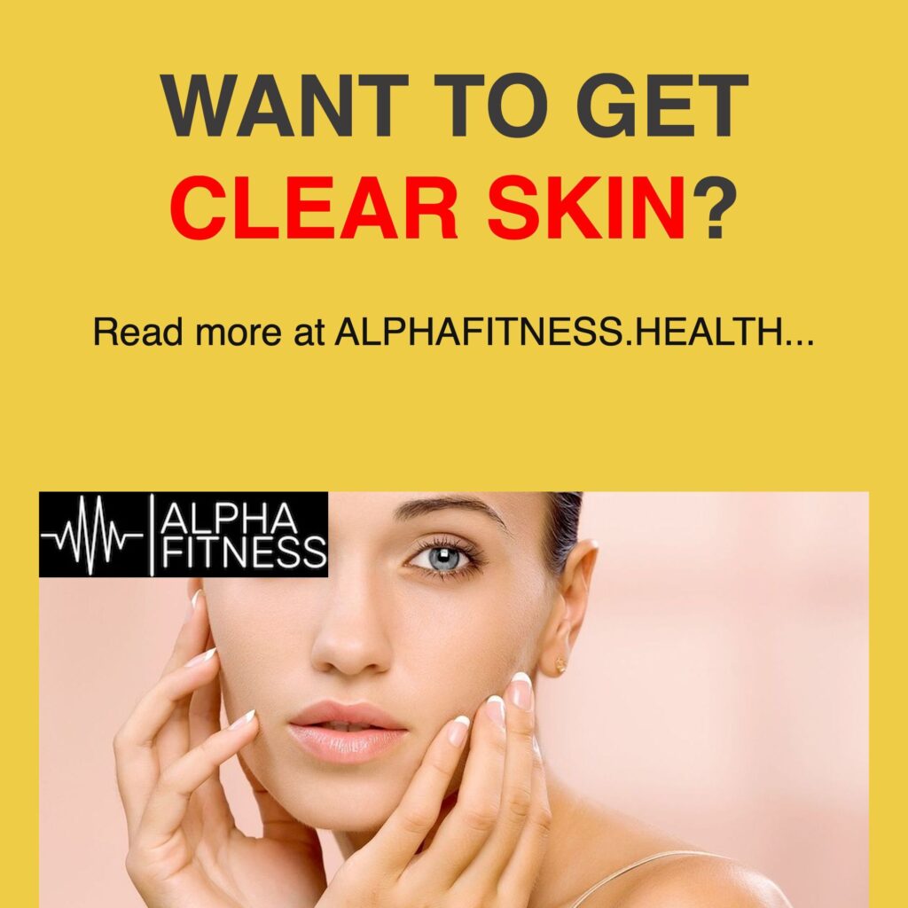 Want to get clear skin? - alphafitness.health