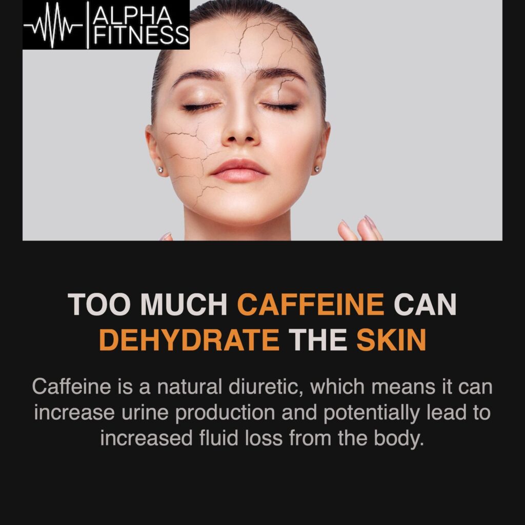 Too much caffeine can dehydrate the skin - alphafitness.health
