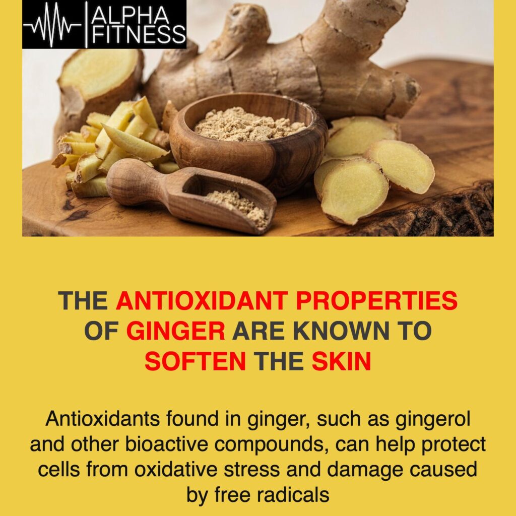 The antioxidant properties of ginger are known to soften the skin - alphafitness.health