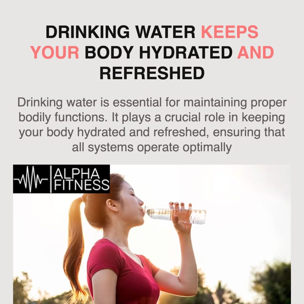 Drinking water keeps your body hydrated and refreshed - alphafitness.health